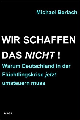 Berlach_wir schaffen das nicht Flüchtlingskrise