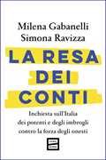 La resa dei conti. Inchiesta sull'Italia dei potenti e degli imbrogli contro la forza degli onesti