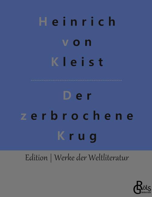 Heinrich von Kleist: Der zerbrochne Krug
