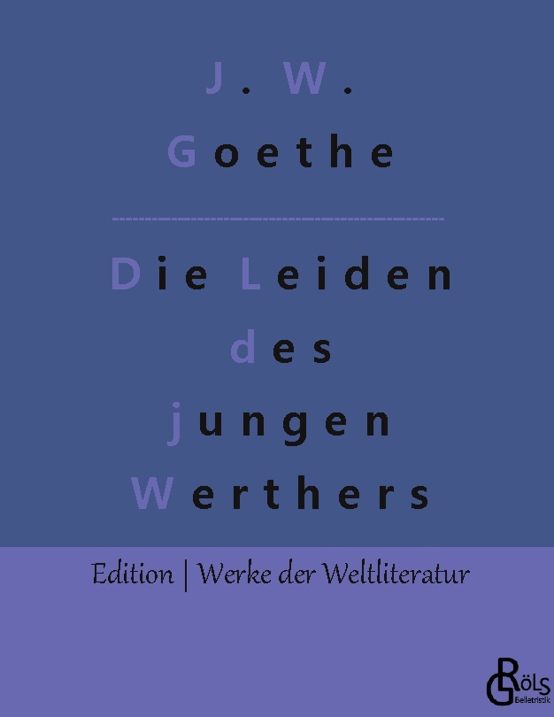 Goethe, Johann W.: Die Leiden des jungen Werthers