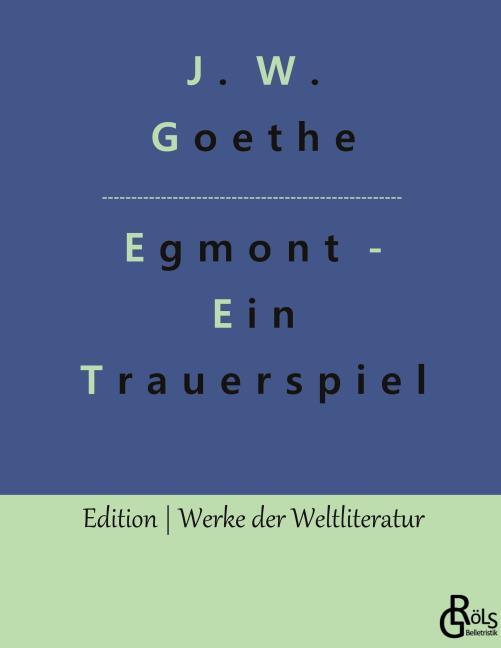 Goethe, Johann Wolfgang von: Egmont