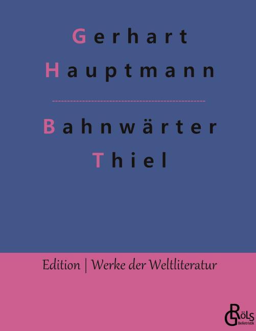 Hauptmann, Gerhart: Bahnwärter Thiel