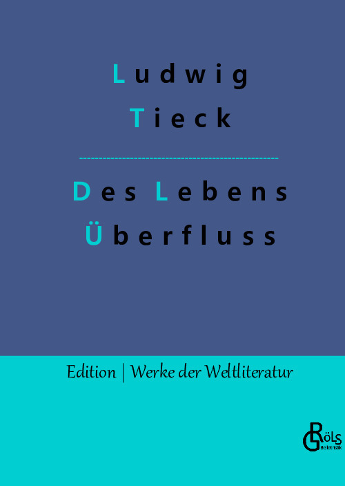 Ludwig Tieck: Des Lebens Überfluß