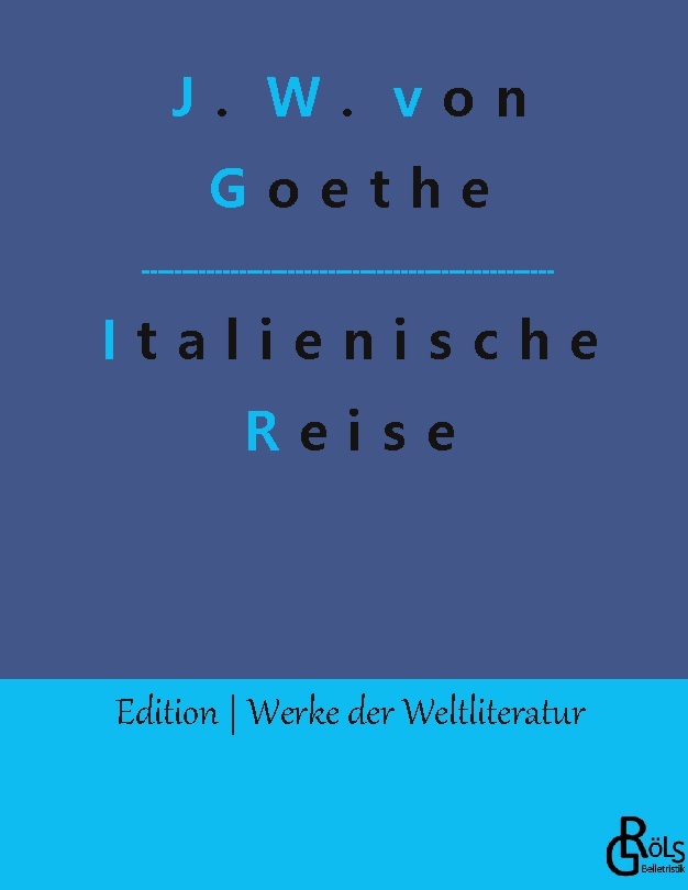 Goethe, Johann Wolfgang von: Italienische Reise