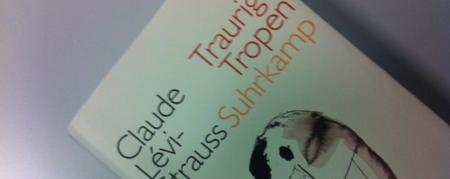 Claude Lévi-Strauss: Traurige Tropen