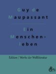 Rezension zu Maupassant; Ein Menschenleben von Guy de Maupassant