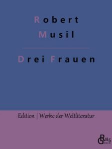 Rezension zu Drei Frauen. Erzählungen von Robert Musil