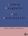 Rezension zu Das Kasermanndl von Ludwig Ganghofer