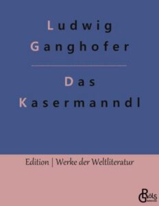 Rezension zu Das Kasermanndl von Ludwig Ganghofer