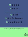 Rezension zu Trott; Goldköpfchens Brautzeit von Magda Trott