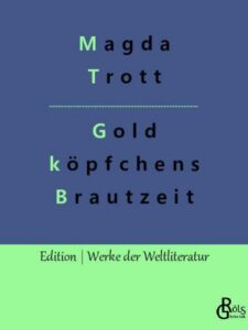 Rezension zu Trott; Goldköpfchens Brautzeit von Magda Trott