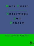 Rezension zu Unterwegs und Daheim von Mark Twain