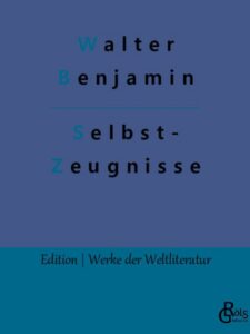 Rezension zu Selbstzeugnisse von Walter Benjamin
