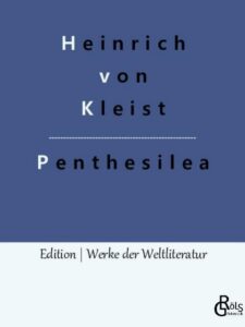 Rezension zu Kleist: Penthesilea von Heinrich von Kleist