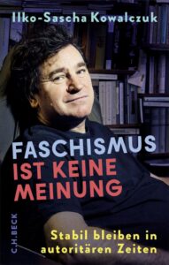 Faschismus ist keine Meinung von Ilko-Sascha Kowalczuk: Die Bedrohung, das sind immer die anderen