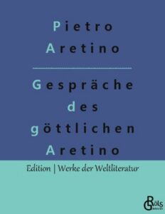 Rezension zu Die Gespräche des göttlichen Pietro Aretino von Aretino