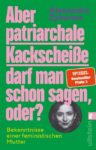 Rezension zu Aber patriarchale Kackscheiße darf man schon sagen, oder? von Alexandra Zykunov