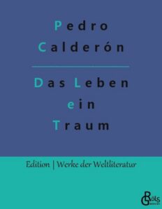 Rezension zu Das Leben ist ein Traum von Pedro Calderon de la Barca