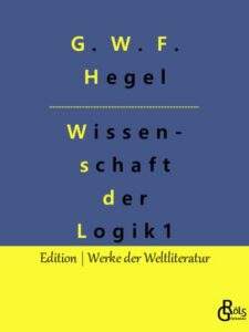 Rezension zu Die Wissenschaft der Logik I von Georg Wilhelm Friedrich Hegel
