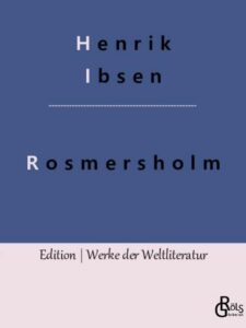 Rezension zu Rosmersholm von Henrik Ibsen