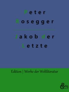 Rezension zu Jakob der Letzte von Peter Rosegger